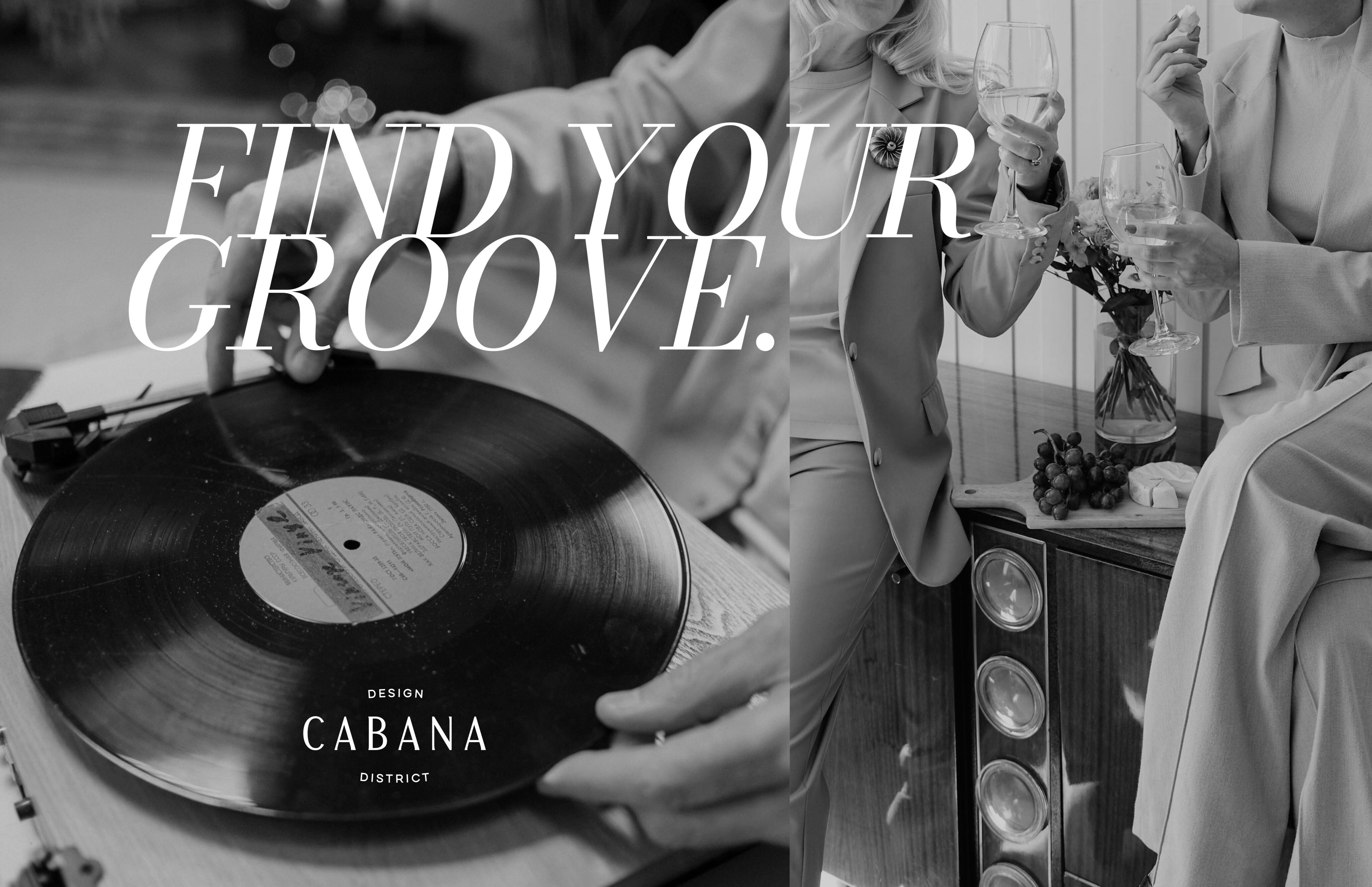 Black and white photo of a vinyl record on a turntable, and two people in suits sitting with wine glasses and grapes, text says “Find Your Groove. Design Cabana District.”.